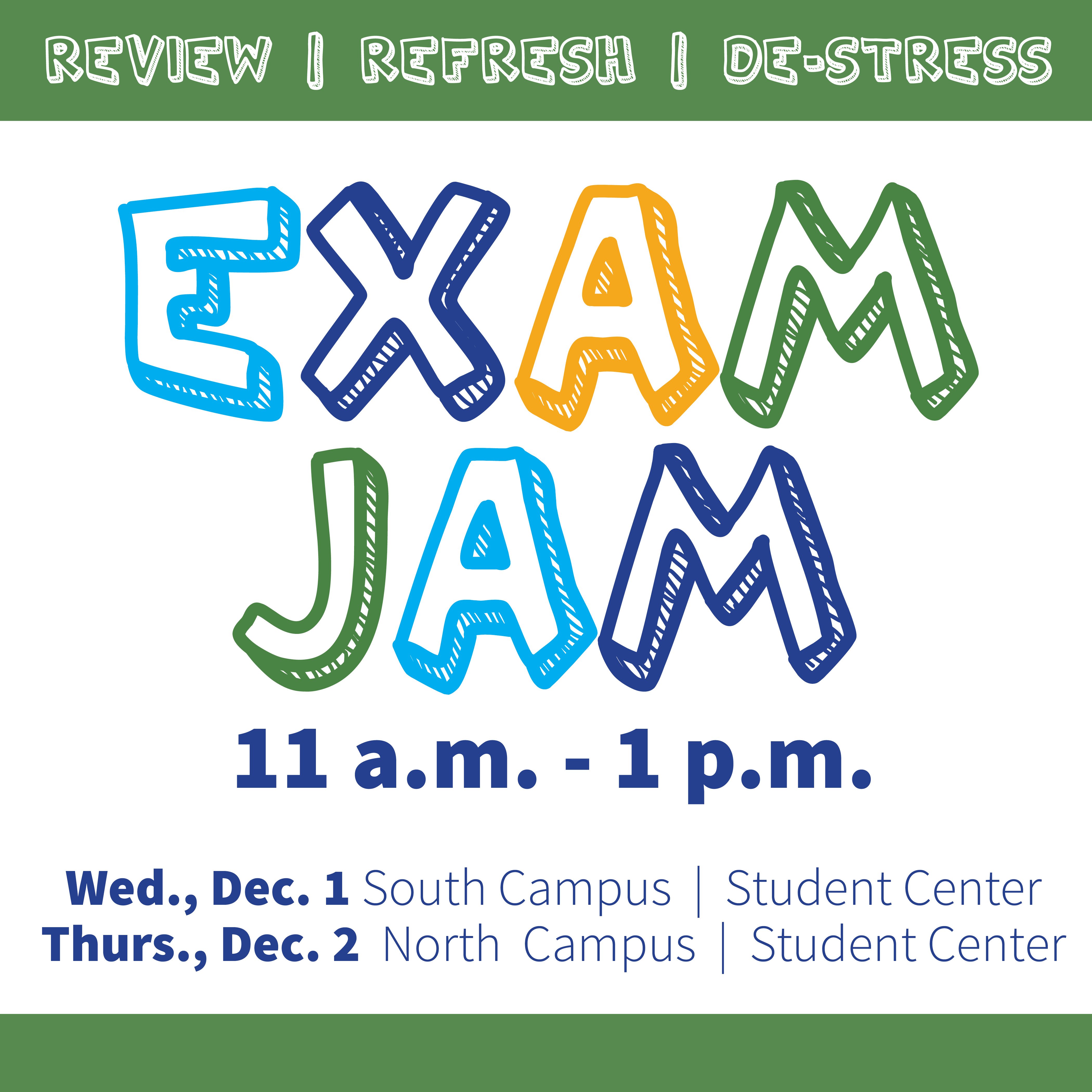 Exam Jam will take place 11 a.m. - 1 p.m. in the North and South Campus Student Centers on Wednesday December 2nd and Thursday December 3rd